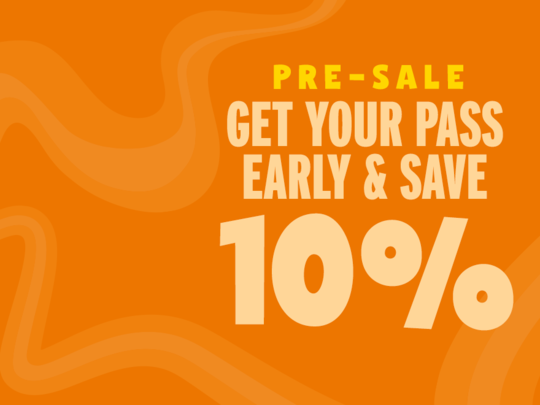 Pre-sale Get Your Pass Early & Save 10%